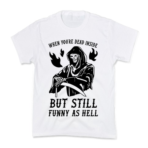 When You're Dead Inside But Still Funny As Hell Kids T-Shirt
