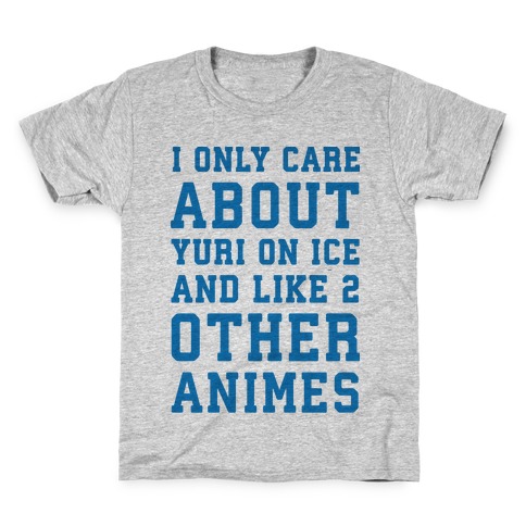 I Only Care About Yuri On Ice and Like 2 Other Animes Kids T-Shirt