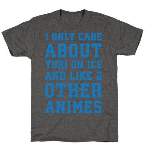 I Only Care About Yuri On Ice and Like 2 Other Animes T-Shirt