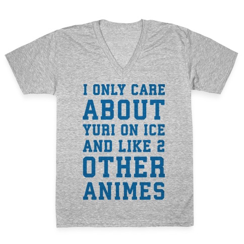 I Only Care About Yuri On Ice and Like 2 Other Animes V-Neck Tee Shirt