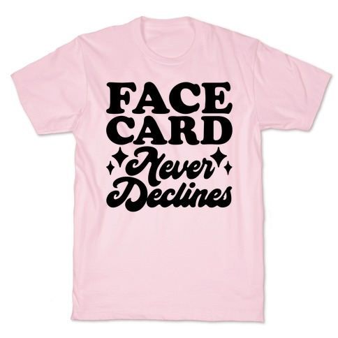 Face Card Never Declines T-Shirt