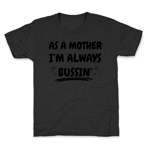 As A Mother I'm Always Bussin' Kids T-Shirt