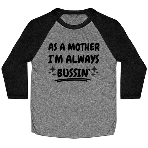 As A Mother I'm Always Bussin' Baseball Tee