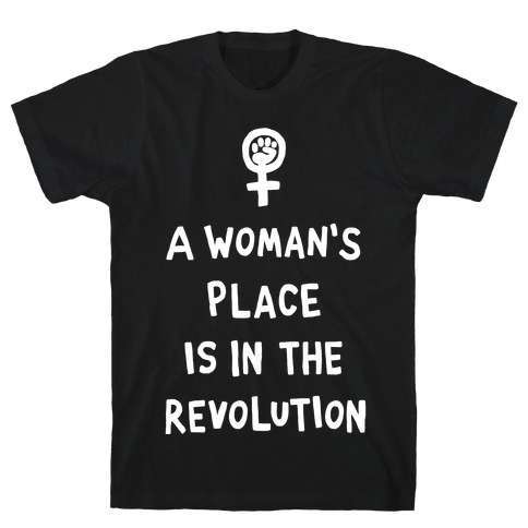 A Woman's Place Is In The Revolution T-Shirt