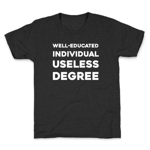 Well-educated Individual With A Useless Degree Kids T-Shirt
