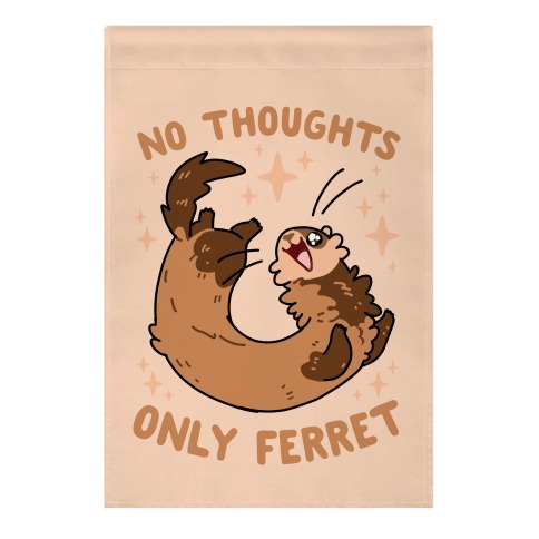 No Thoughts Only Ferret Garden Flag