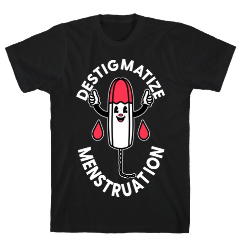 Destigmatize Menstruation T-Shirt