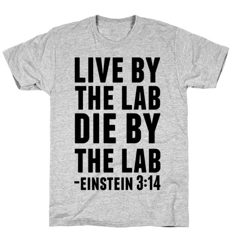 Live By The Lab Die By The Lab (Einstein 3:14) T-Shirt