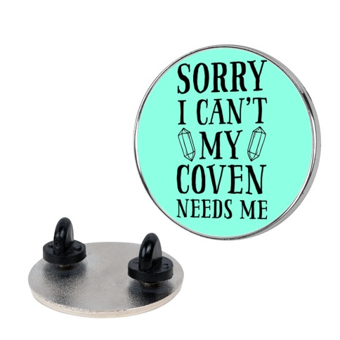 Sorry I Can't My Coven Needs Me Pin