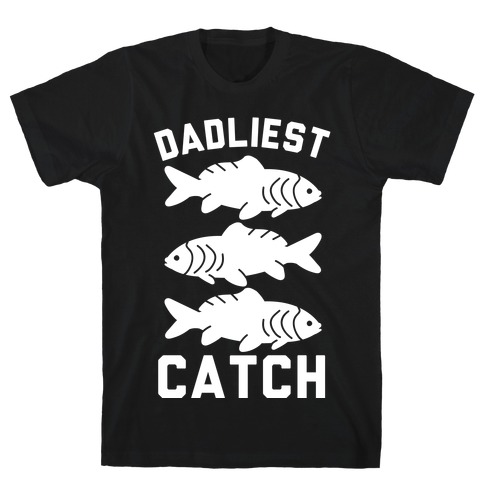 Dadliest Catch T-Shirt