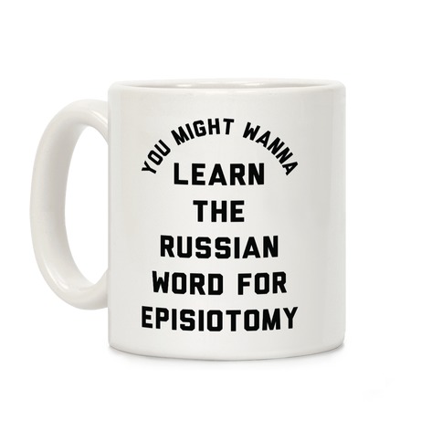 You Might Wanna Learn The Russian Word For Episiotomy Coffee Mug