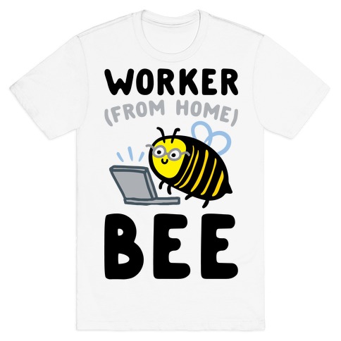 Worker (From Home) Bee T-Shirt
