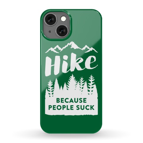 Hike Because People Suck Phone Case