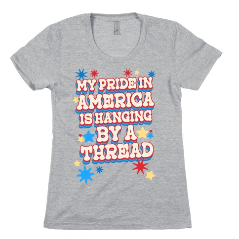 My Pride In America is Hanging By a Thread Womens T-Shirt