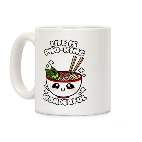 Life Is Pho-King Wonderful Coffee Mug