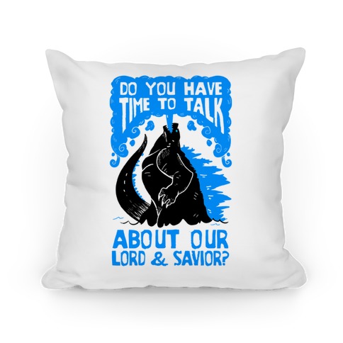 Do You Have Time To Talk About Our Lord And Savior Godzilla Christ? Pillow