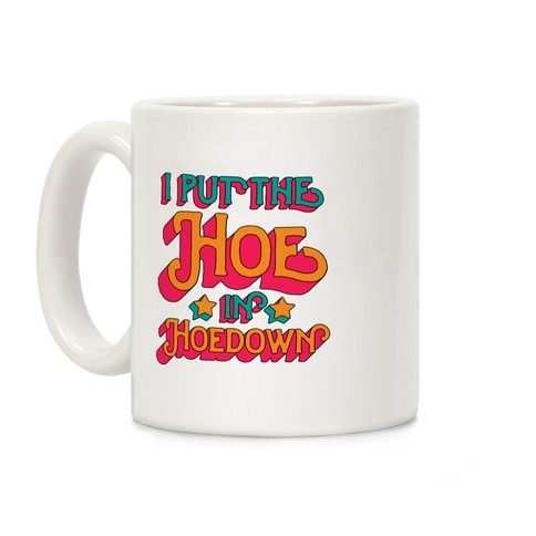I Put the Hoe in Hoedown Coffee Mug