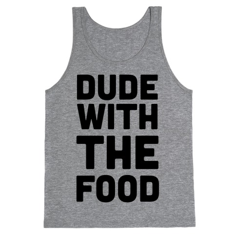 Dude with the Food Tank Top