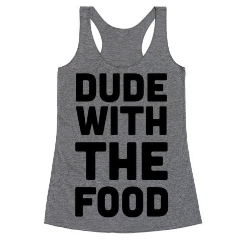 Dude with the Food Racerback Tank Top