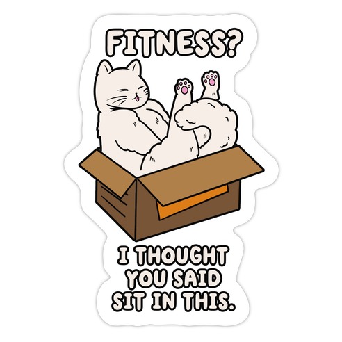 Fitness? I Thought You Said Sit In This. Die Cut Sticker
