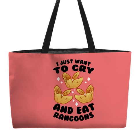 I Just Want To Cry And Eat Rangoons Weekender Tote