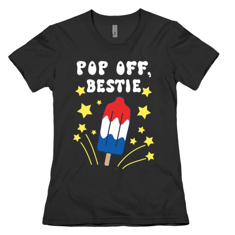 Pop Off, Bestie Womens T-Shirt