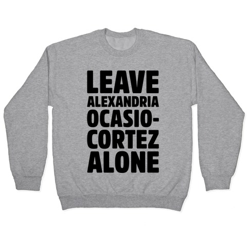 Leave Alexandria Ocasio-Cortez Alone Pullover