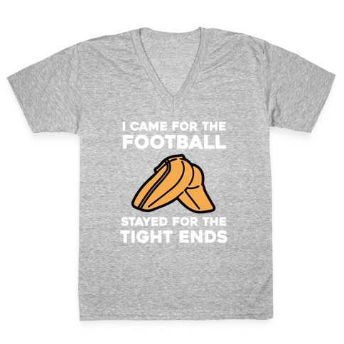 I Came For The Football, But I Stayed For The Tight Ends. V-Neck Tee Shirt