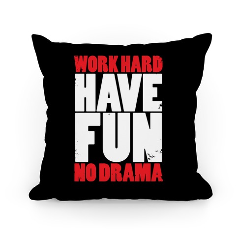 Work Hard, Have Fun, No Drama Pillow