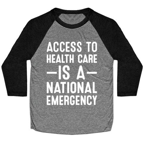 Access To Health Care is a National Emergency Baseball Tee