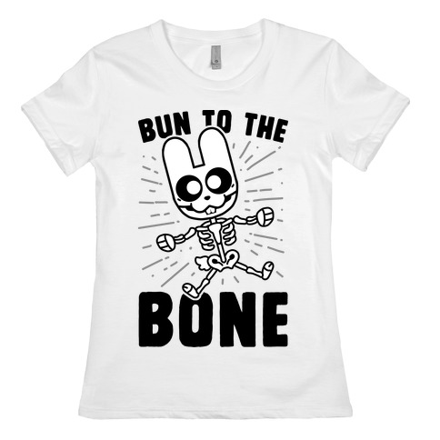 Bun To The Bone Womens T-Shirt