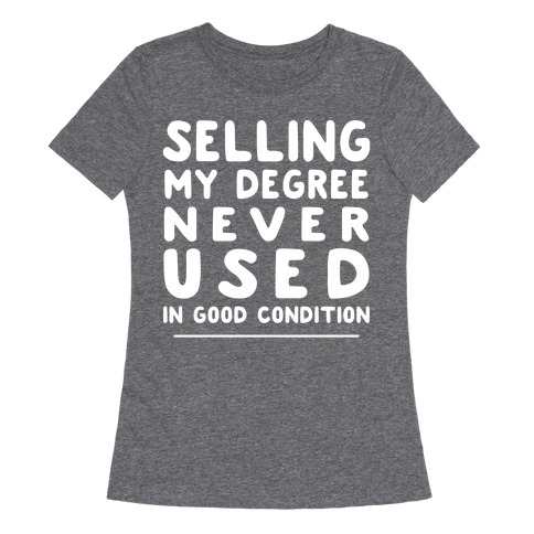 Selling Degree, Never Used Womens T-Shirt