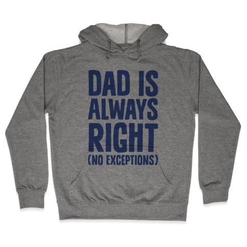 Dad Is Always Right (No Exceptions) Hooded Sweatshirt