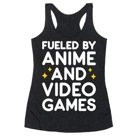 Fueled By Anime And Video Games Racerback Tank Top
