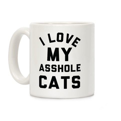 I Love My Asshole Cats Coffee Mug