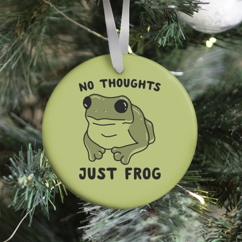 No Thoughts, Just Frog Ornament