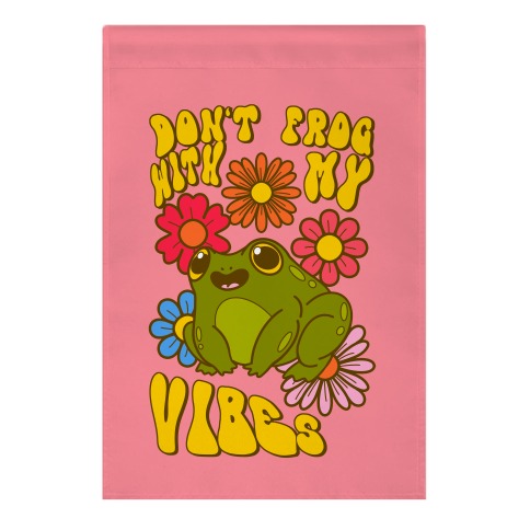 Don't Frog With My Vibes Garden Flag