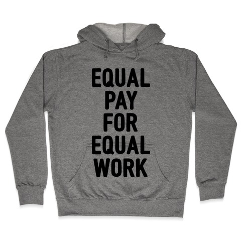 Equal Pay For Equal Work Hooded Sweatshirt