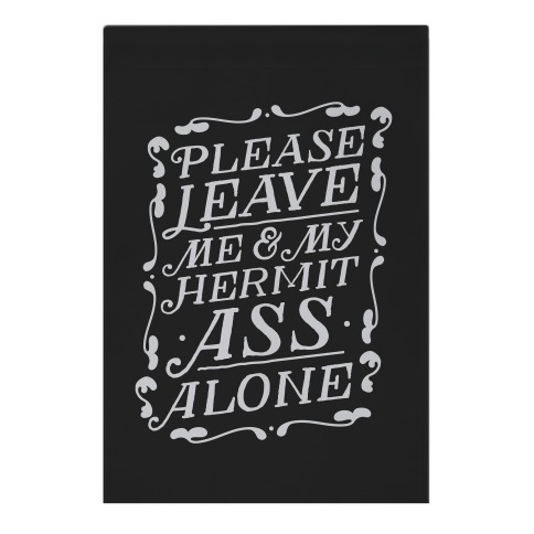 Please Leave Me And My Hermit Ass Alone Garden Flag