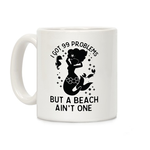 I Got 99 Problems But a Beach Ain't One Coffee Mug