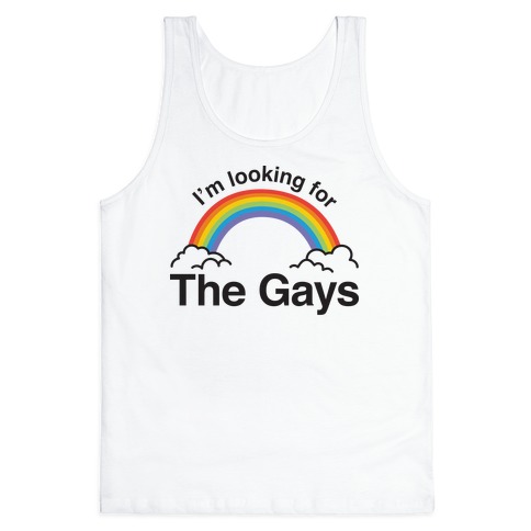 I'm Looking For The Gays Tank Top