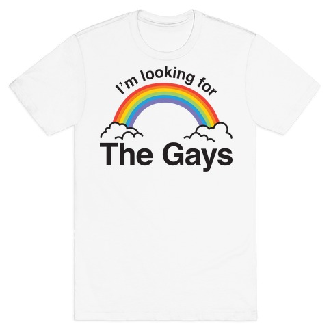 I'm Looking For The Gays T-Shirt