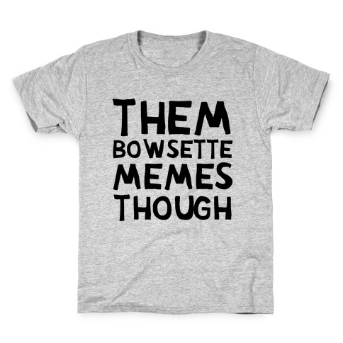 Them Bowsette Memes Though Kids T-Shirt