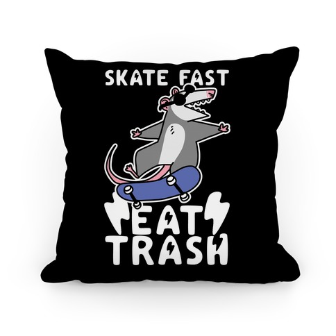 Skate Fast, Eat Trash Pillow