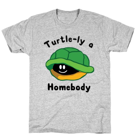  Turtle-ly A Homebody T-Shirt