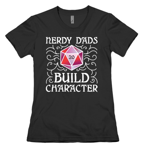 Nerdy Dads Build Character Womens T-Shirt