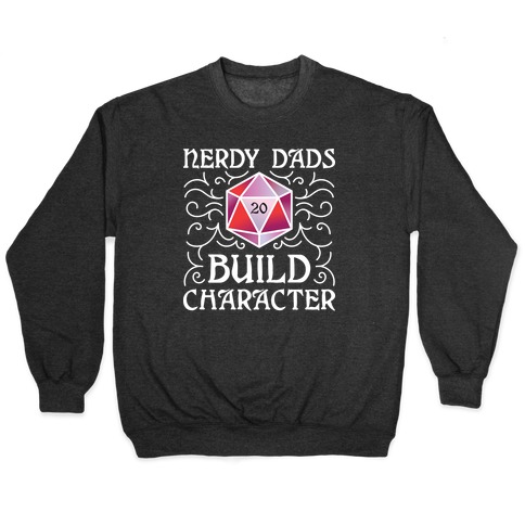 Nerdy Dads Build Character Pullover