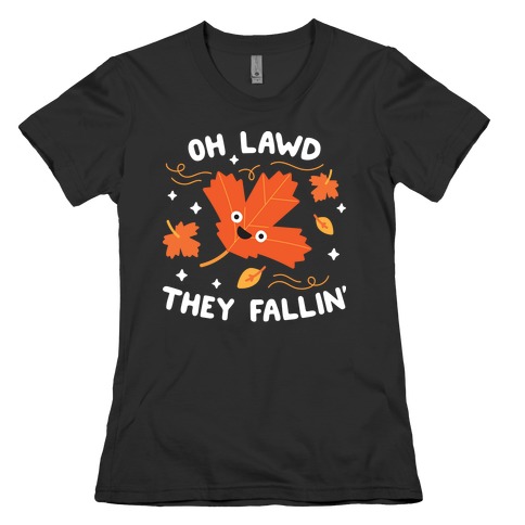 Oh Lawd They Fallin' (Leaves) Womens T-Shirt