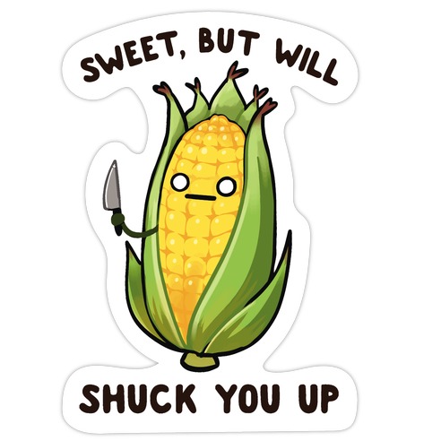 Sweet, But Will Shuck You up Die Cut Sticker
