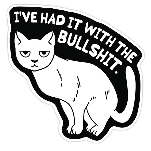 I've Had it with The Bullshit Cat Die Cut Sticker